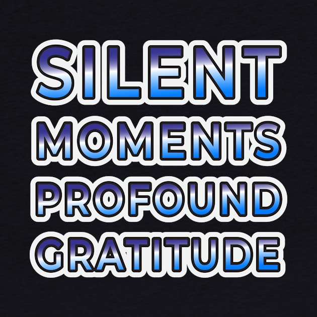 Silent Moments, Profound Gratitude - Wear Your Appreciation by EKSU17